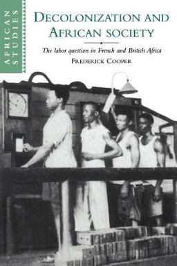 Decolonization and African Society The Labor Question in French and British Africa  9780521566001 Front Cover