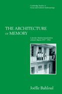 Architecture of Memory A Jewish-Muslim Household in Colonial Algeria, 1937-1962  9780521568920 Front Cover