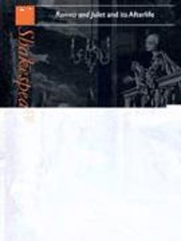 Romeo and Juliet and Its Afterlife