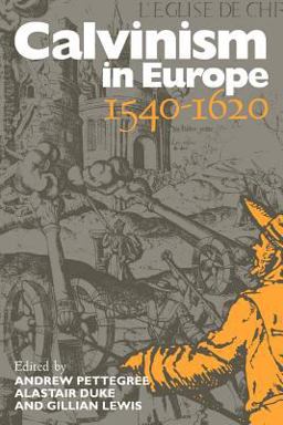 Calvinism in Europe, 1540-1620  9780521574525 Front Cover