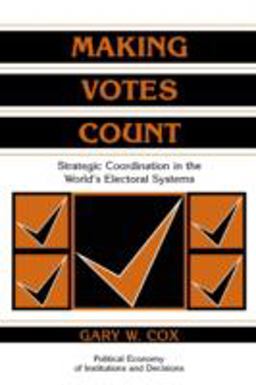 Making Votes Count Strategic Coordination in the World's Electoral Systems  9780521585279 Front Cover