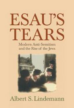Esau's Tears Modern Anti-Semitism and the Rise of the Jews  9780521593694 Front Cover