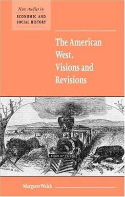 The American West, Visions and Revisions The American West, Visions and Revisions