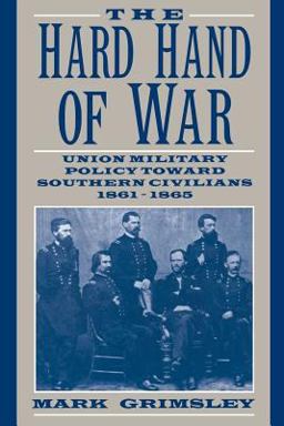 Hard Hand of War Union Military Policy Toward Southern Civilians, 1861-1865  9780521599412 Front Cover
