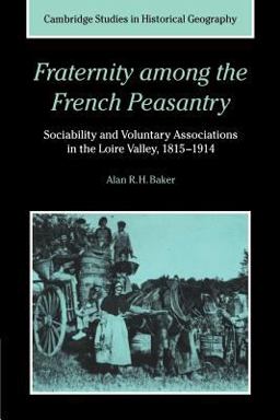 Fraternity among the French Peasantry Sociability and Voluntary Associations in the Loire Valley, 1815-1914  9780521602716 Front Cover