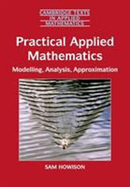 Practical Applied Mathematics Modelling, Analysis, Approximation  9780521603690 Front Cover
