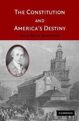 Constitution and America's Destiny  9780521607780 Front Cover