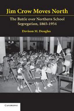 Jim Crow Moves North The Battle over Northern School Segregation, 1865-1954  9780521607834 Front Cover