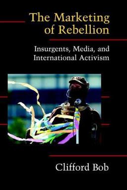Marketing of Rebellion Insurgents, Media, and International Activism  9780521607865 Front Cover