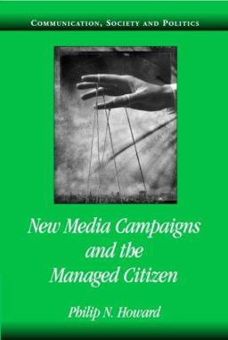 New Media Campaigns and the Managed Citizen  9780521612272 Front Cover