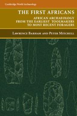 First Africans African Archaeology from the Earliest Toolmakers to Most Recent Foragers  9780521612654 Front Cover