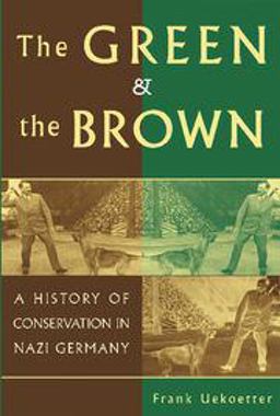 Green and the Brown A History of Conservation in Nazi Germany  9780521612777 Front Cover