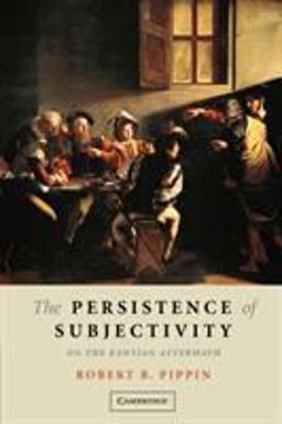 Persistence of Subjectivity On the Kantian Aftermath  9780521613040 Front Cover