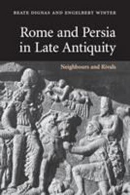 Rome and Persia in Late Antiquity Neighbours and Rivals  9780521614078 Front Cover