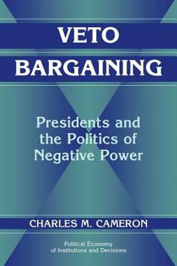 Veto Bargaining Presidents and the Politics of Negative Power  9780521625500 Front Cover