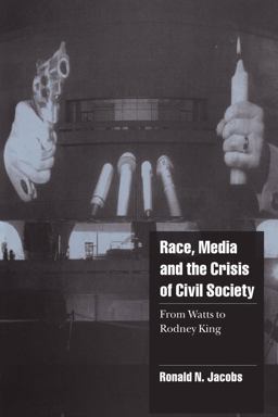 Race, Media, and the Crisis of Civil Society From Watts to Rodney King  9780521625784 Front Cover