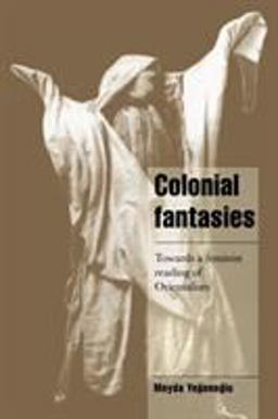 Colonial Fantasies Towards a Feminist Reading of Orientalism  9780521626583 Front Cover