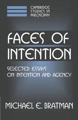Faces of Intention Selected Essays on Intention and Agency  9780521637275 Front Cover
