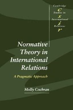 Normative Theory in International Relations A Pragmatic Approach  9780521639651 Front Cover