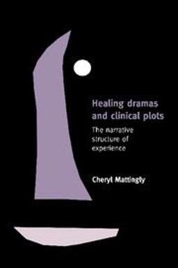 Healing Dramas and Clinical Plots The Narrative Structure of Experience  9780521639941 Front Cover