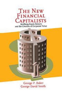 New Financial Capitalists Kohlberg Kravis Roberts and the Creation of Corporate Value  9780521642606 Front Cover