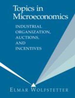 Topics in Microeconomics Industrial Organization, Auctions, and Incentives  9780521645348 Front Cover