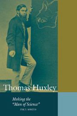 Thomas Huxley Making the 'Man of Science'  9780521649674 Front Cover