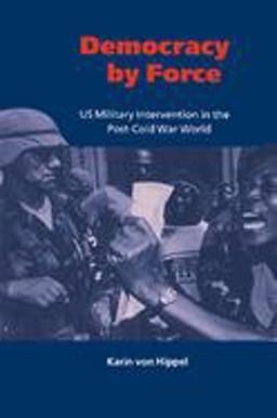 Democracy by Force US Military Intervention in the Post-Cold War World  9780521650519 Front Cover