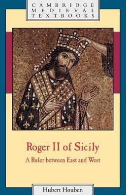 Roger II of Sicily, 1095-1154 A Ruler Between East and West  9780521655736 Front Cover
