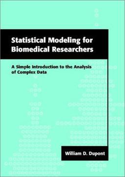 Statistical Modeling for Biomedical Researchers A Simple Introduction to the Analysis of Complex Data  9780521655781 Front Cover