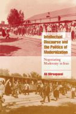 Intellectual Discourse and the Politics of Modernization Negotiating Modernity in Iran  9780521659970 Front Cover
