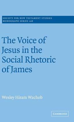 The Voice of Jesus in the Social Rhetoric of James The Voice of Jesus in the Social Rhetoric of James