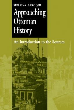 Approaching Ottoman History An Introduction to the Sources  9780521666480 Front Cover