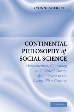 Continental Philosophy of Social Science Hermeneutics, Genealogy and Critical Theory from Ancient Greece to the Twenty-First Century  9780521670982 Front Cover