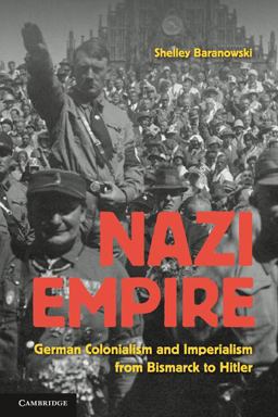 Nazi Empire German Colonialism and Imperialism from Bismarck to Hitler  9780521674089 Front Cover