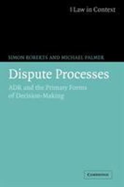 Dispute Process ADR and the Primary Forms of Decision Making 2nd 9780521676014 Front Cover
