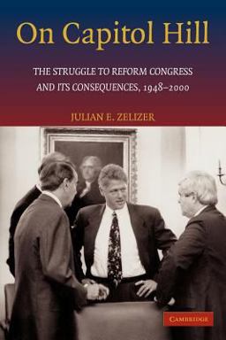On Capitol Hill The Struggle to Reform Congress and Its Consequences, 1948-2000  9780521681278 Front Cover