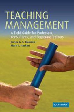 Teaching Management A Field Guide for Professors, Consultants, and Corporate Trainers  9780521689861 Front Cover