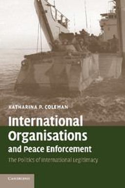 International Organisations and Peace Enforcement The Politics of International Legitimacy  9780521690348 Front Cover