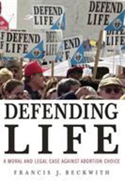 Defending Life A Moral and Legal Case Against Abortion Choice  9780521691352 Front Cover