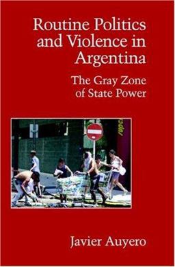 Routine Politics and Violence in Argentina The Gray Zone of State Power  9780521694117 Front Cover