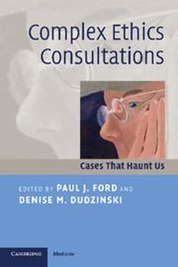 Complex Ethics Consultations Cases That Haunt Us  9780521697156 Front Cover