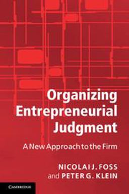 Organizing Entrepreneurial Judgment A New Approach to the Firm  9780521697262 Front Cover