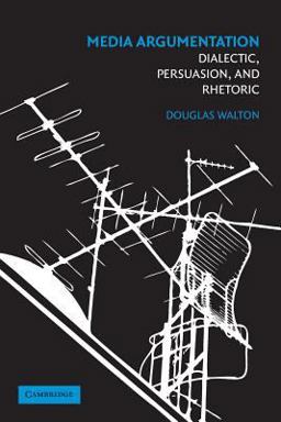 Media Argumentation Dialectic, Persuasion, and Rhetoric  9780521700306 Front Cover