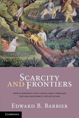 Scarcity and Frontiers How Economies Have Evolved Through Natural Resource Exploitation  9780521701655 Front Cover