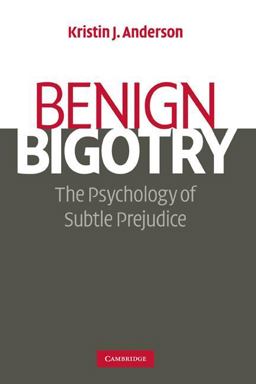 Benign Bigotry The Psychology of Subtle Prejudice  9780521702591 Front Cover