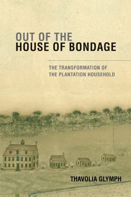 Out of the House of Bondage The Transformation of the Plantation Household  9780521703987 Front Cover
