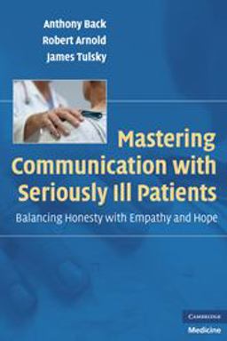 Mastering Communication with Seriously Ill Patients Balancing Honesty with Empathy and Hope 1st 9780521706186 Front Cover