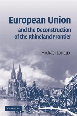 European Union and the Deconstruction of the Rhineland Frontier  9780521707077 Front Cover