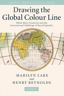 Drawing the Global Colour Line White Men's Countries and the International Challenge of Racial Equality  9780521707527 Front Cover